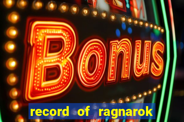 record of ragnarok 3 temporada ep 1